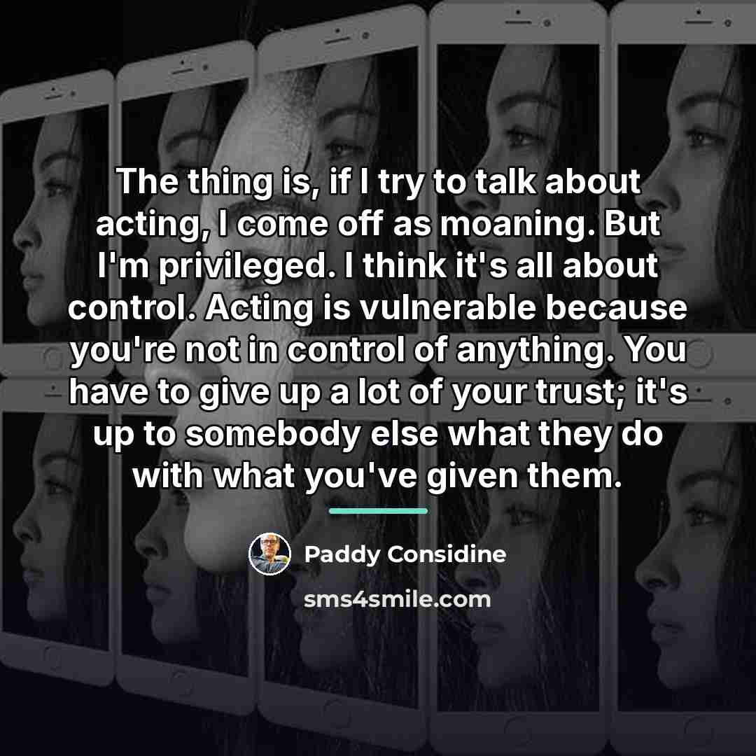 “The thing is, if I try to talk about acting,…” quote by Paddy Considine