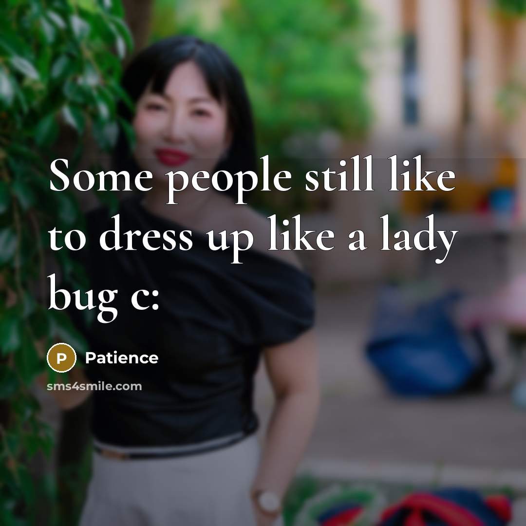 “Some people still like to dress up like a lady bug c:” quote by Patience
