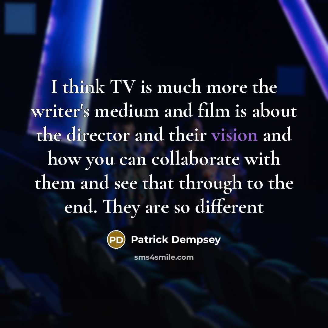 “I think TV is much more the writer's medium and…” quote by Patrick Dempsey