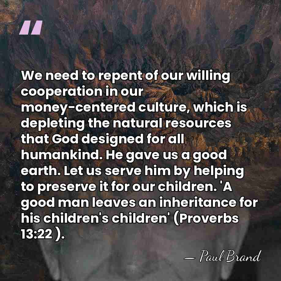 We need to repent of our willing cooperation in our money-centered culture,&hellip; - Paul Brand