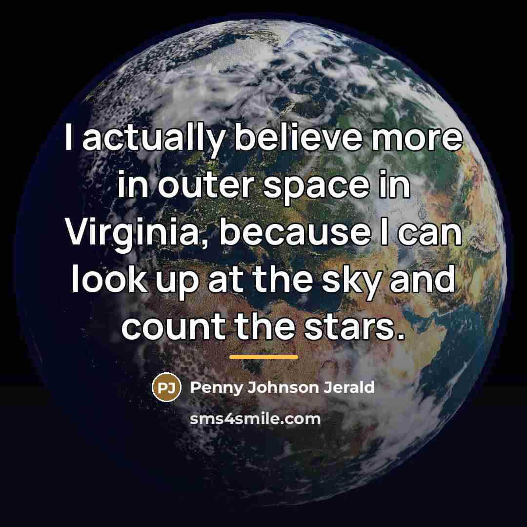 “I actually believe more in outer space in Virginia, because…” quote by Penny Johnson Jerald