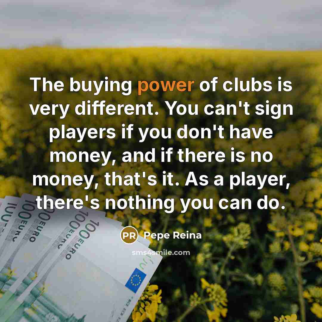 “The buying power of clubs is very different. You can't…” quote by Pepe Reina