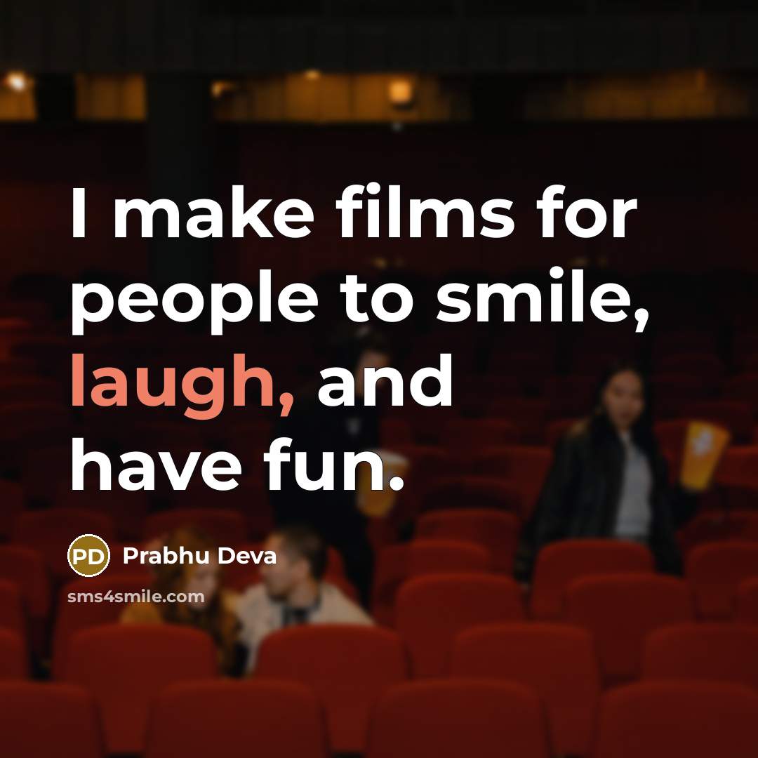 “I make films for people to smile, laugh, and have…” quote by Prabhu Deva