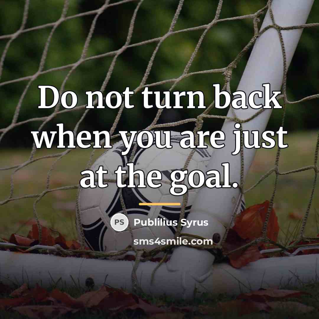“Do not turn back when you are just at the…” quote by Publilius Syrus