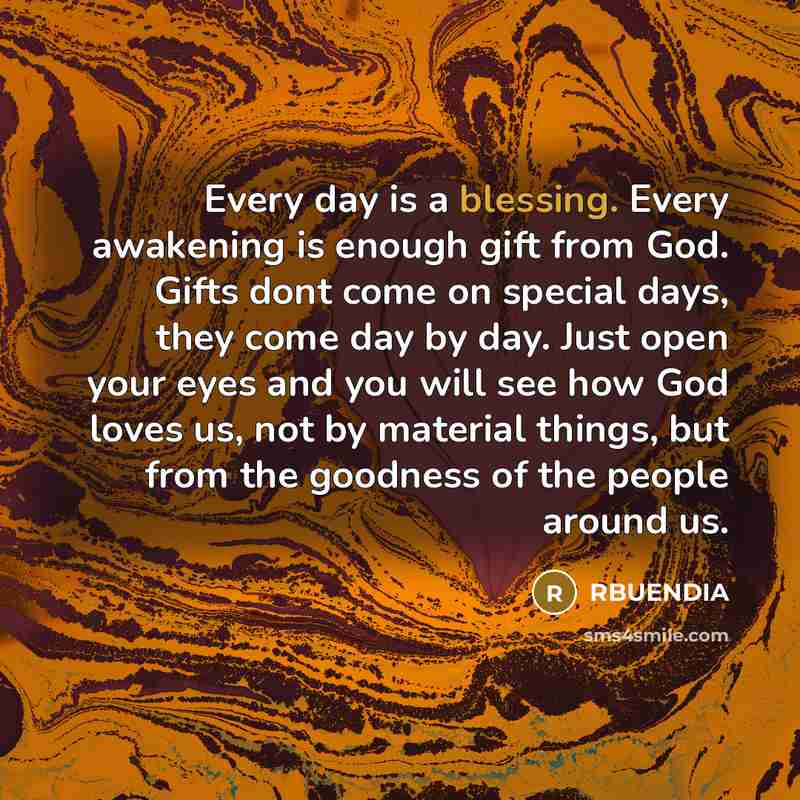“Every day is a blessing. Every awakening is enough gift…” quote by RBUENDIA