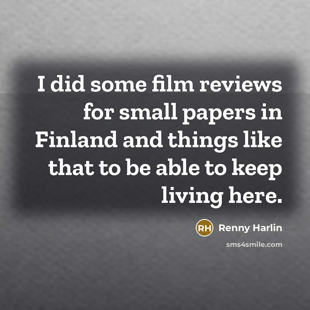 “I did some film reviews for small papers in Finland…” quote by Renny Harlin