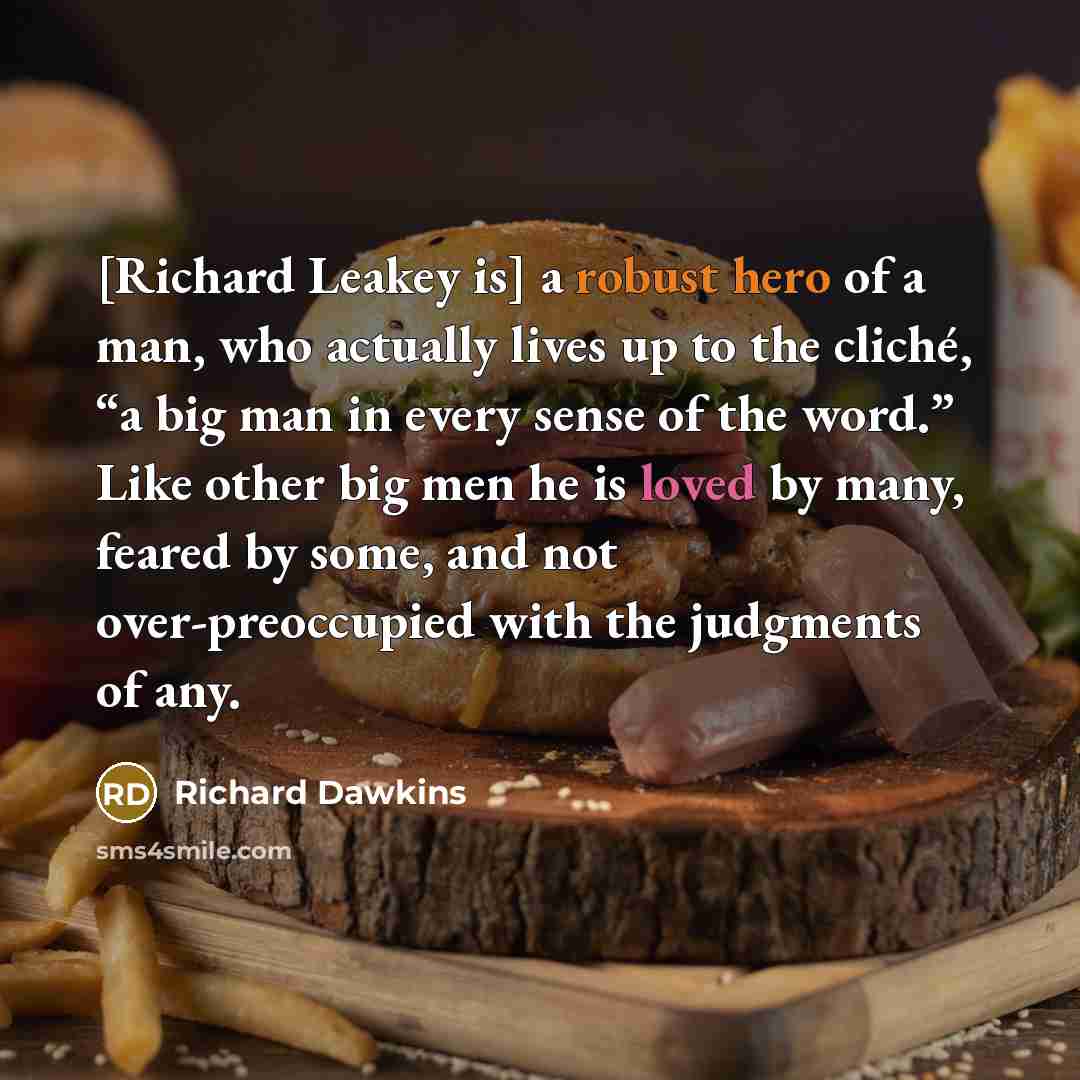 “[Richard Leakey is] a robust hero of a man, who…” quote by Richard Dawkins