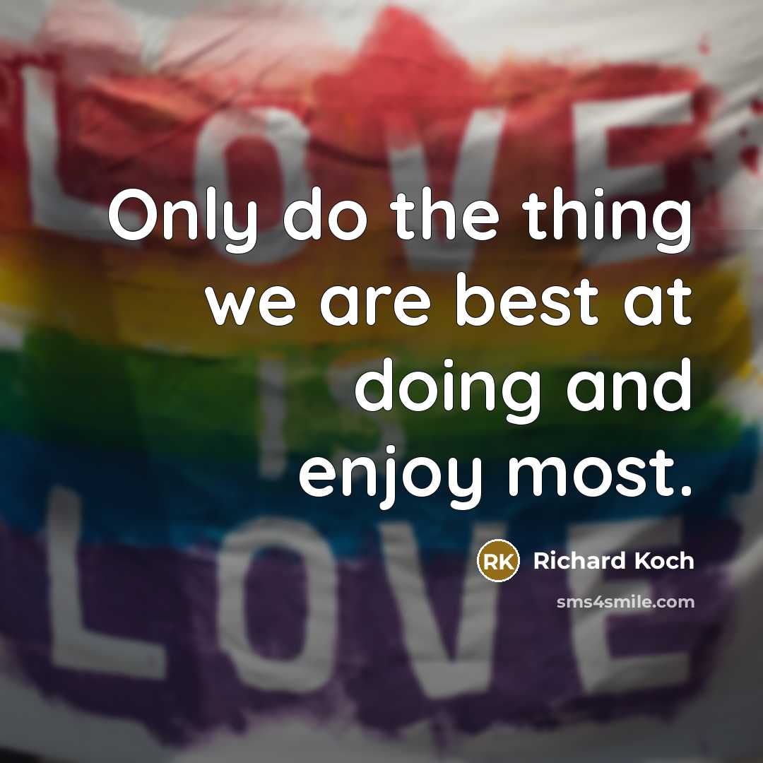 “Only do the thing we are best at doing and…” quote by Richard Koch