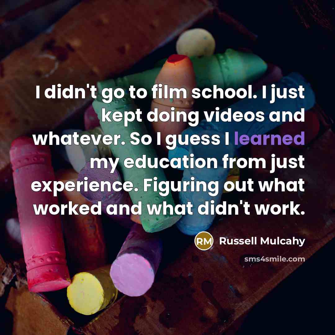 “I didn't go to film school. I just kept doing…” quote by Russell Mulcahy