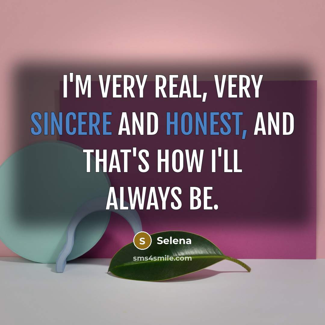 “I'm very real, very sincere and honest, and that's how…” quote by Selena