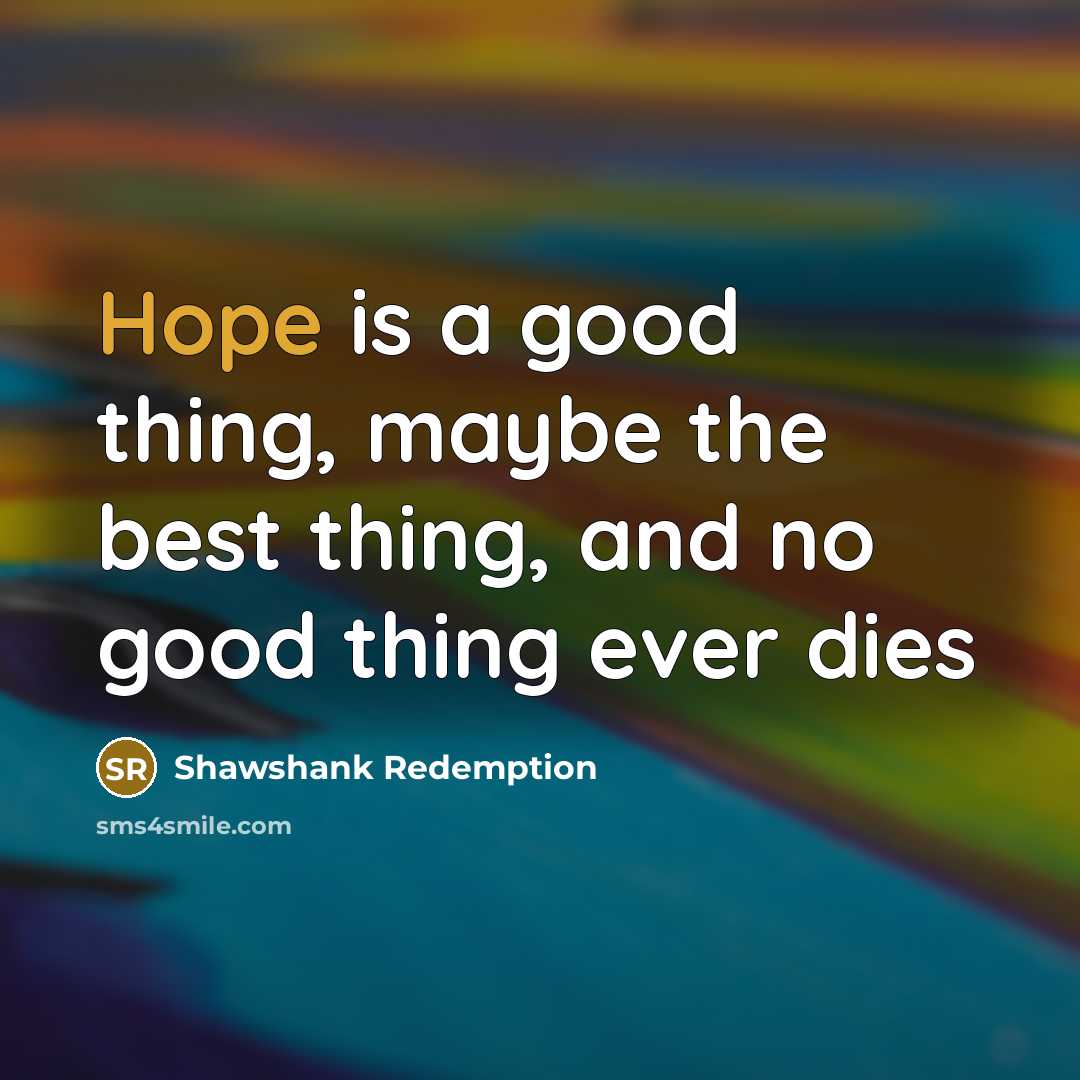 “Hope is a good thing, maybe the best thing, and…” quote by Shawshank Redemption