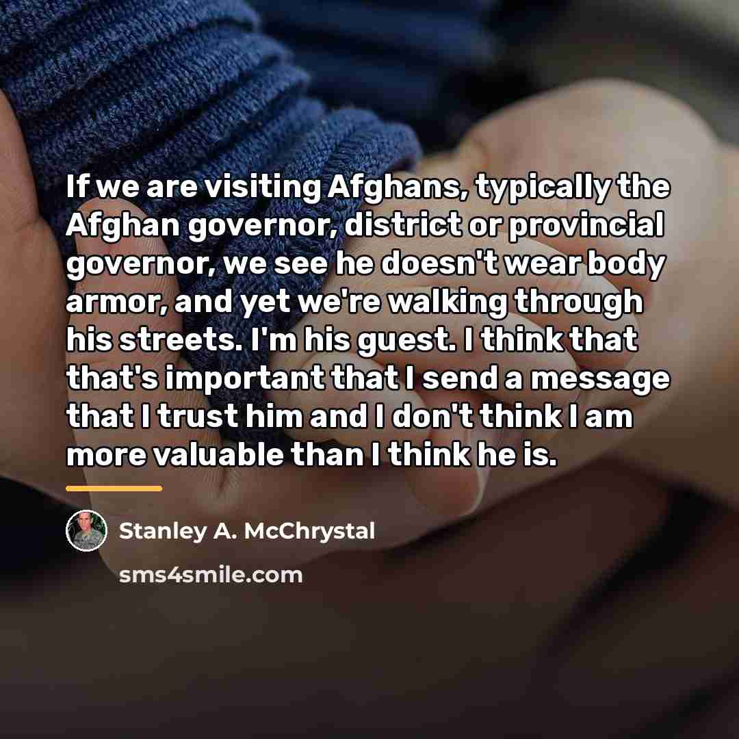 “If we are visiting Afghans, typically the Afghan governor, district…” quote by Stanley A. McChrystal