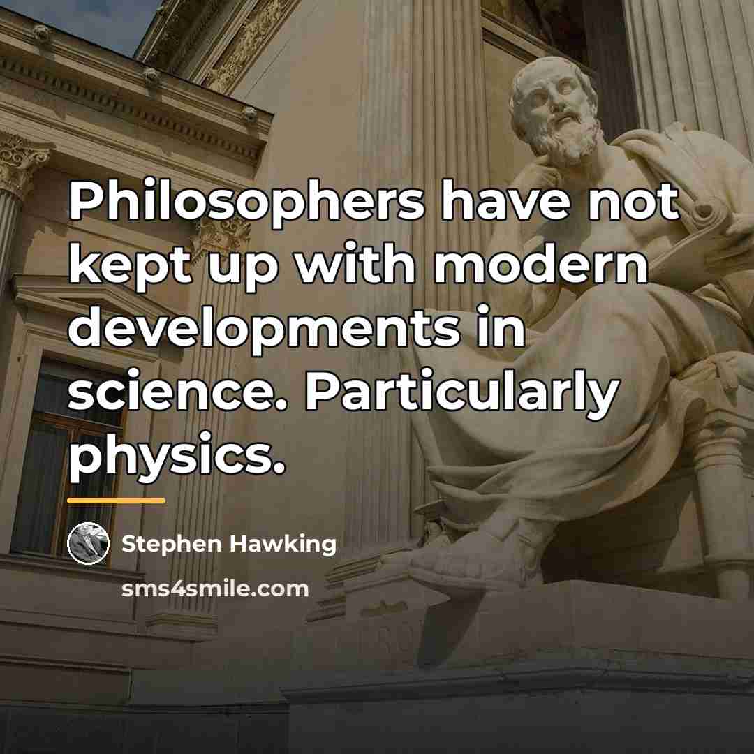 “Philosophers have not kept up with modern developments in science.…” quote by Stephen Hawking