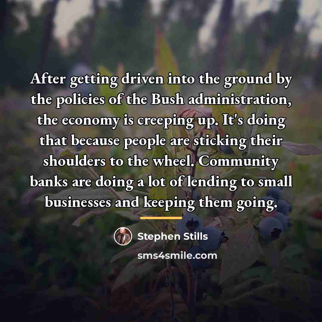 “After getting driven into the ground by the policies of…” quote by Stephen Stills