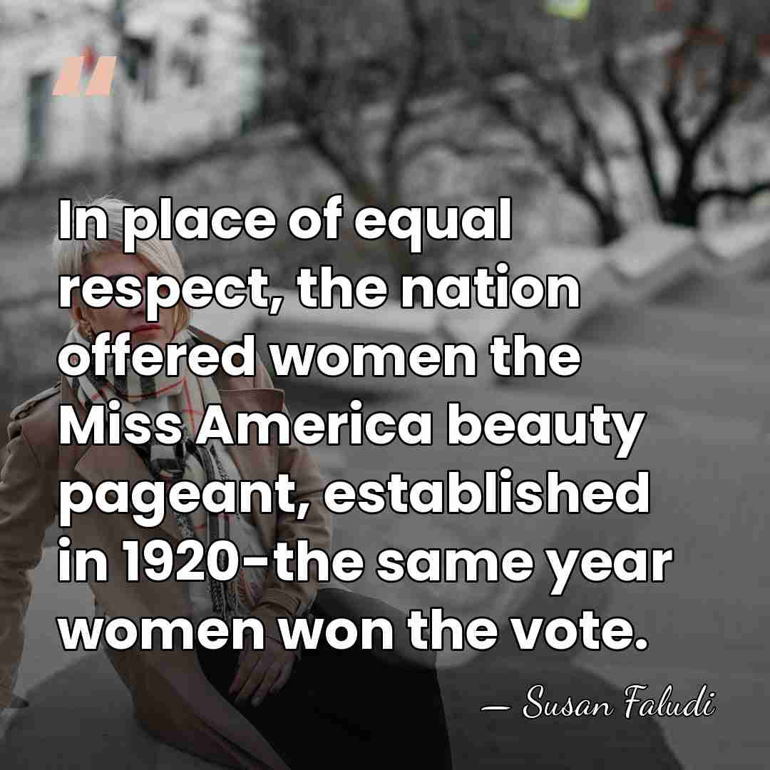 In place of equal respect, the nation offered women the Miss America&hellip; - Susan Faludi