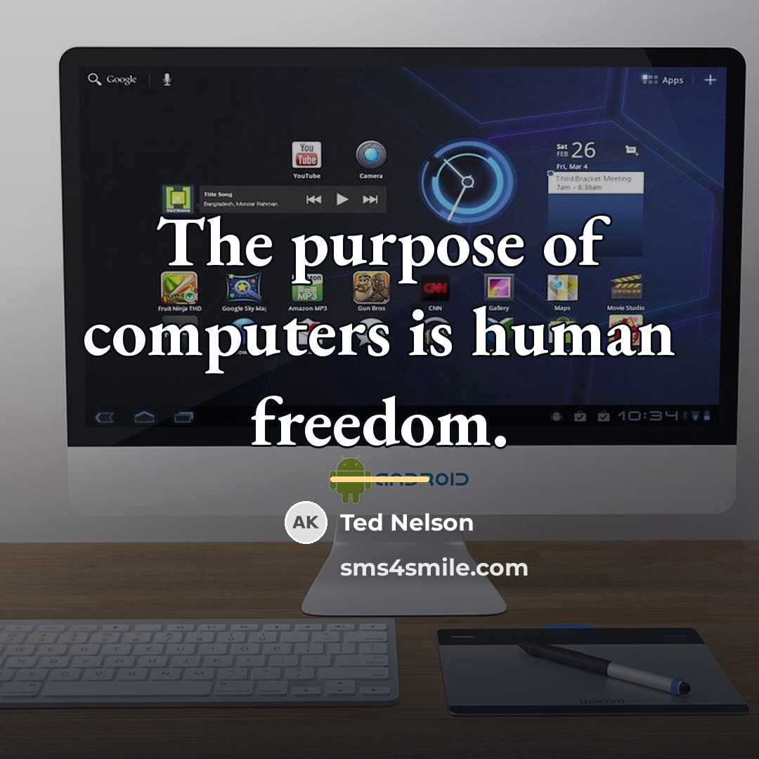 “The purpose of computers is human freedom.…” quote by Ted Nelson