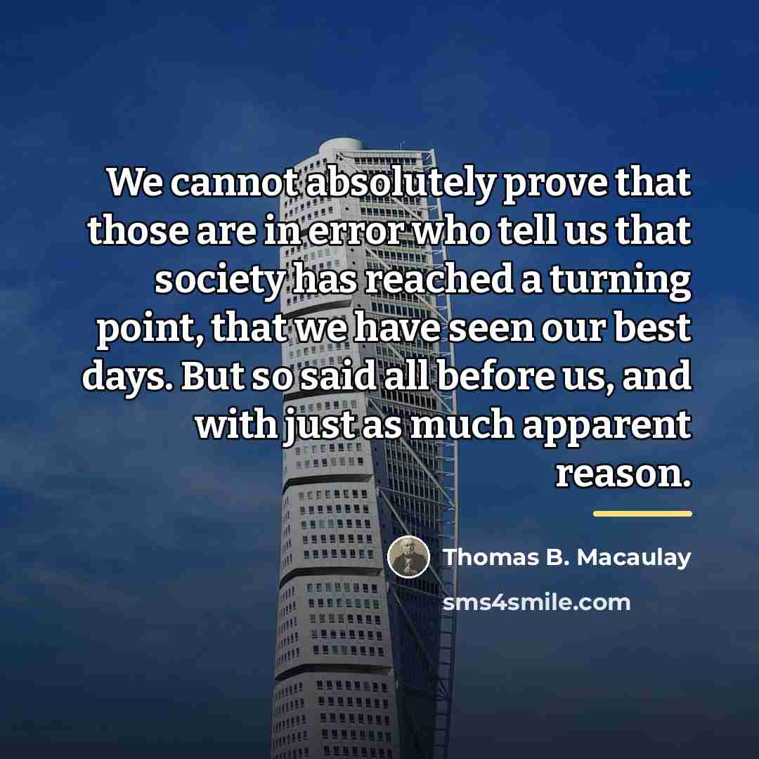 “We cannot absolutely prove that those are in error who…” quote by Thomas B. Macaulay