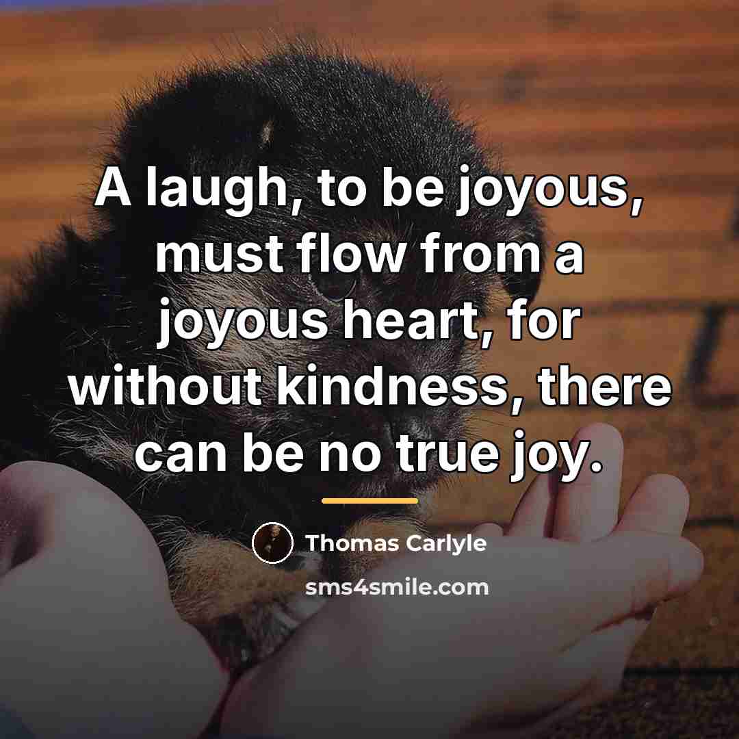 “A laugh, to be joyous, must flow from a joyous…” quote by Thomas Carlyle
