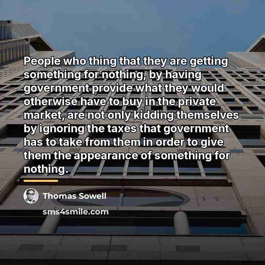 “People who thing that they are getting something for nothing,…” quote by Thomas Sowell