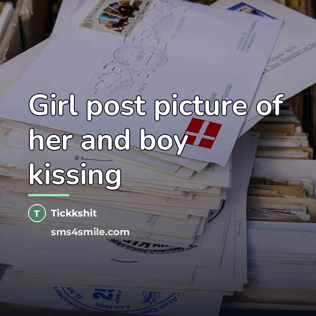 “Girl post picture of her and boy kissing…” quote by Tickkshit