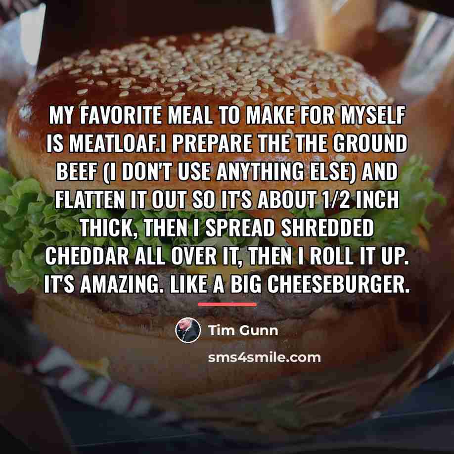 “My favorite meal to make for myself is meatloaf.I prepare…” quote by Tim Gunn