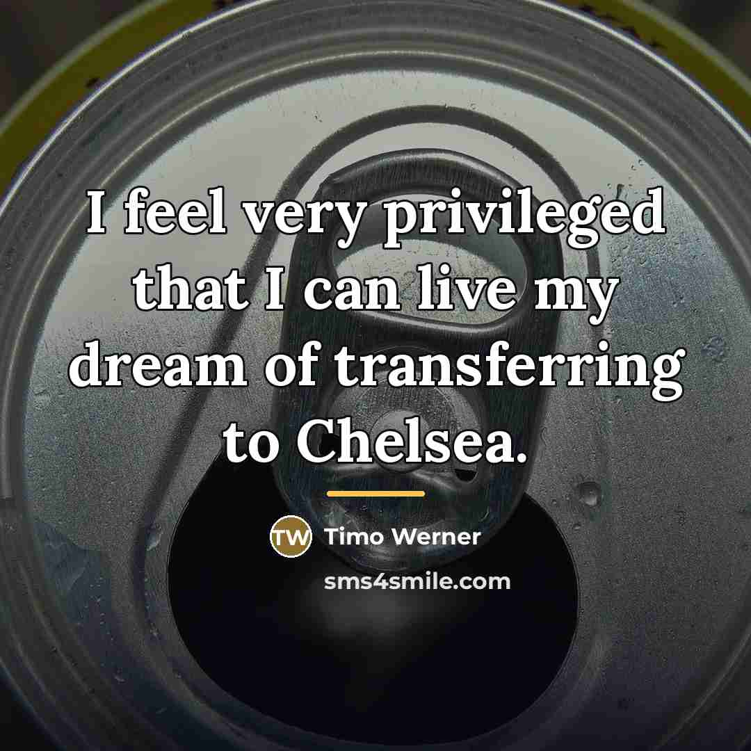 “I feel very privileged that I can live my dream…” quote by Timo Werner