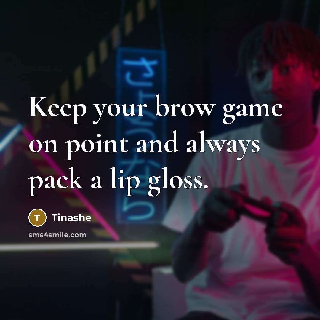 “Keep your brow game on point and always pack a lip gloss.” quote by Tinashe