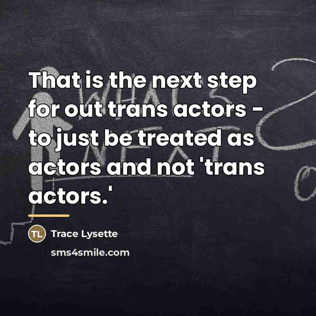 “That is the next step for out trans actors -…” quote by Trace Lysette