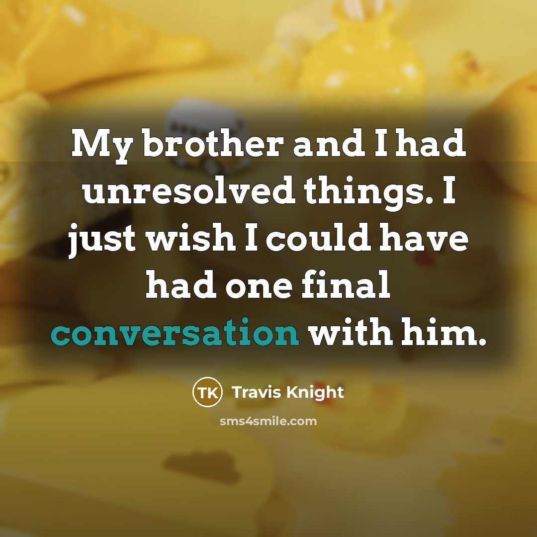 “My brother and I had unresolved things. I just wish…” quote by Travis Knight