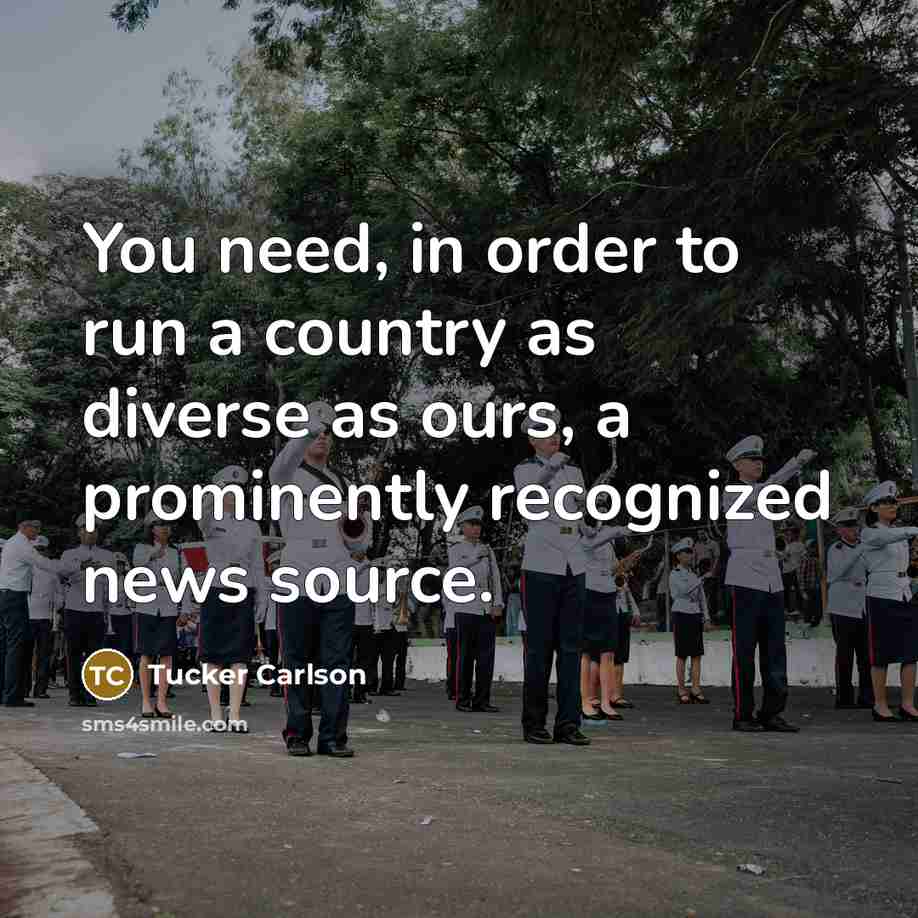 “You need, in order to run a country as diverse…” quote by Tucker Carlson