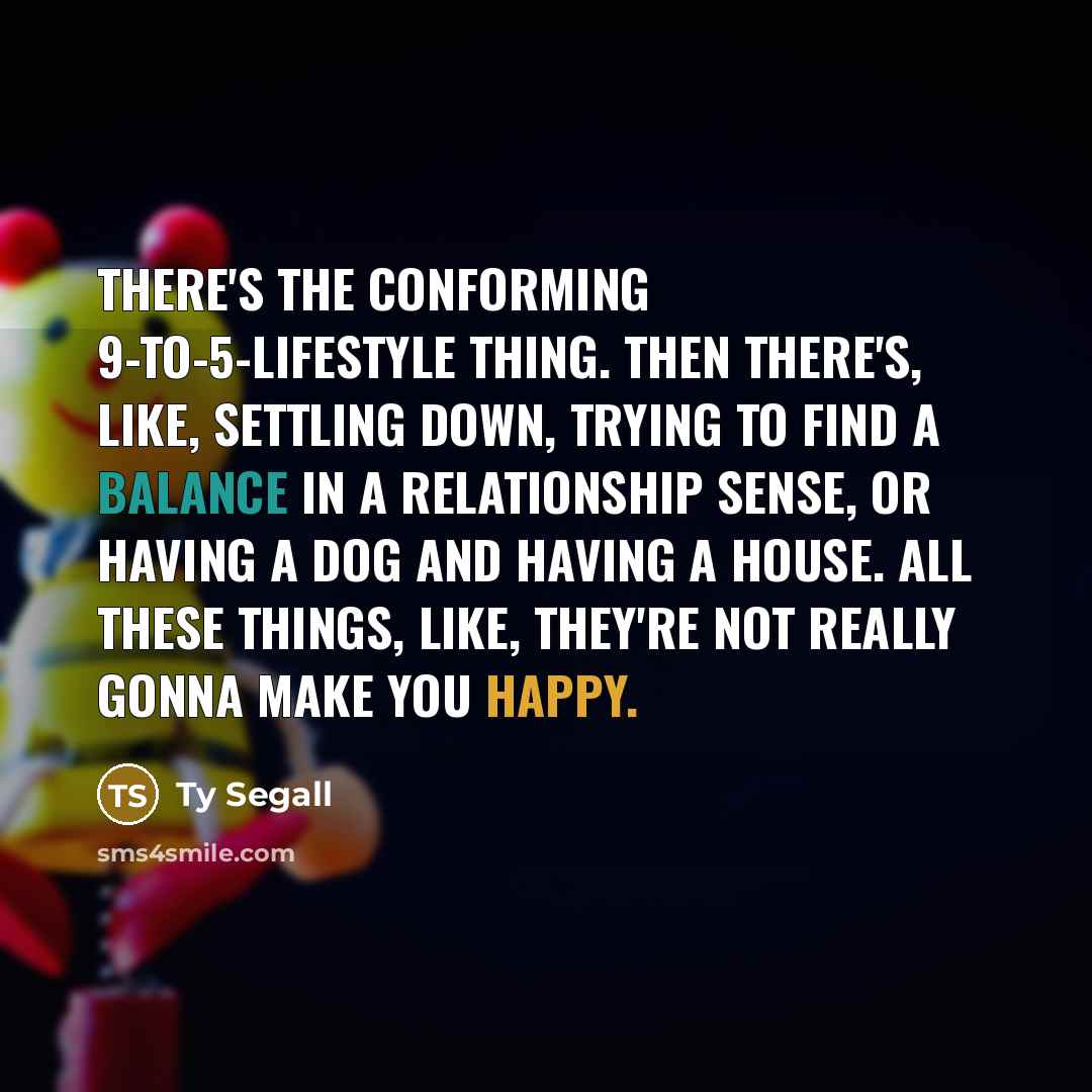 “There's the conforming 9-to-5-lifestyle thing. Then there's, like, settling down,…” quote by Ty Segall