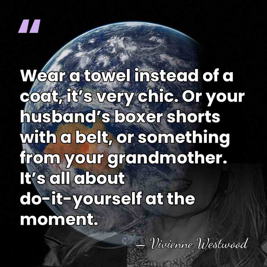 Wear a towel instead of a coat, it’s very chic. Or your&hellip; - Vivienne Westwood