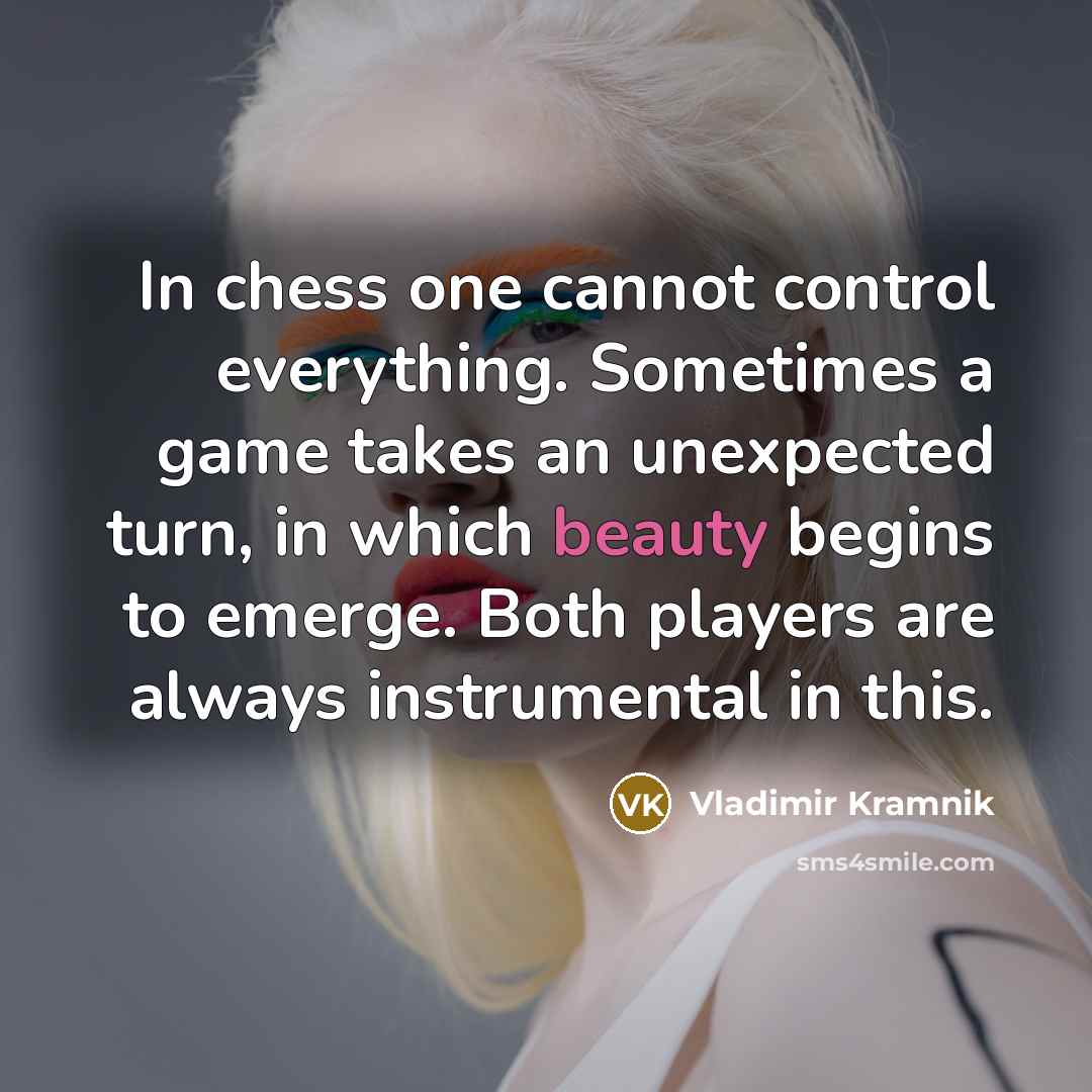 “In chess one cannot control everything. Sometimes a game takes…” quote by Vladimir Kramnik
