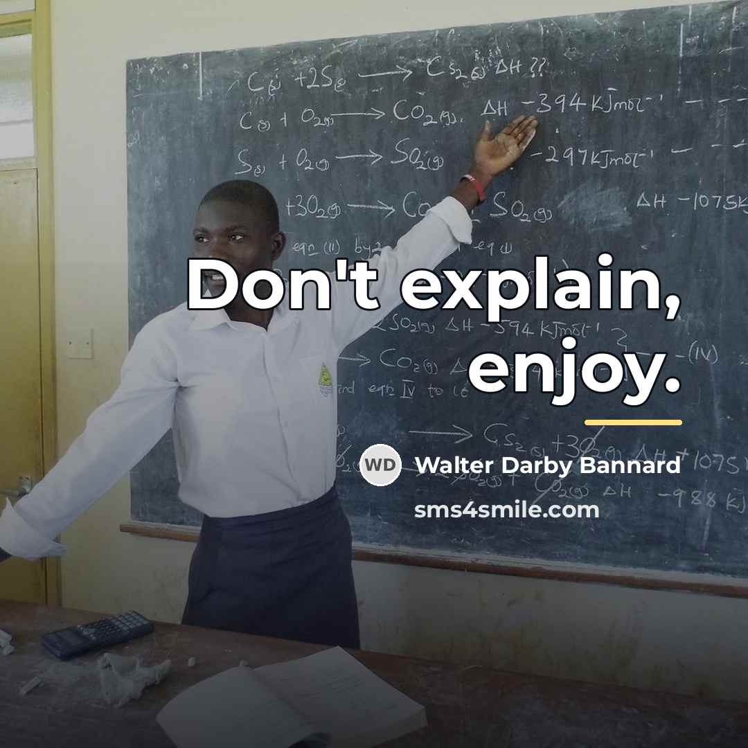 “Don't explain, enjoy.…” quote by Walter Darby Bannard