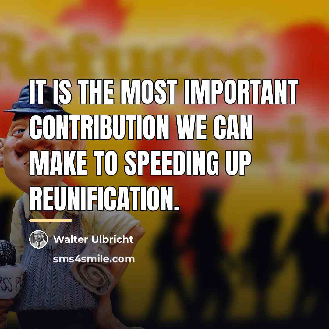 “It is the most important contribution we can make to…” quote by Walter Ulbricht