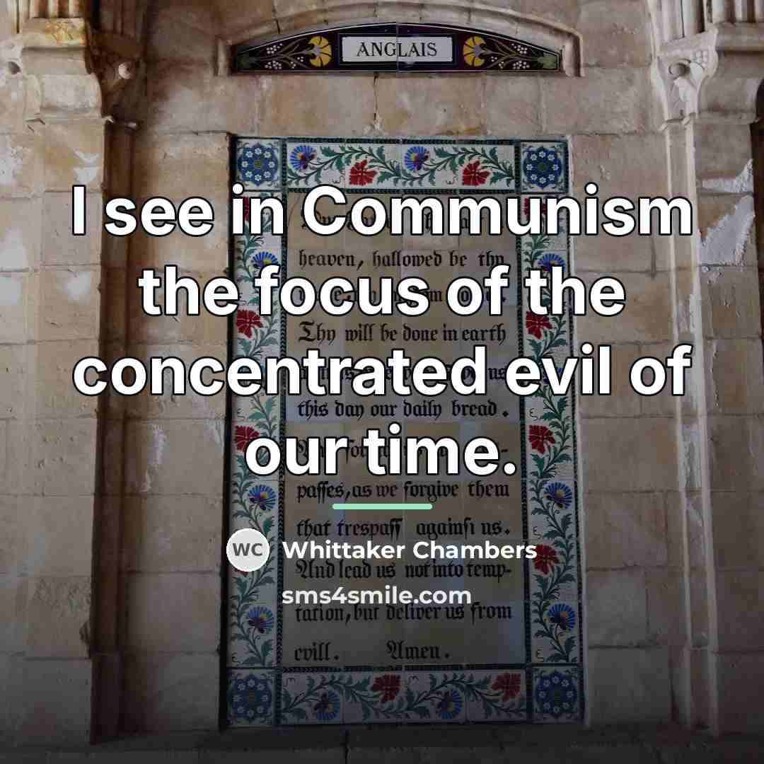 “I see in Communism the focus of the concentrated evil…” quote by Whittaker Chambers