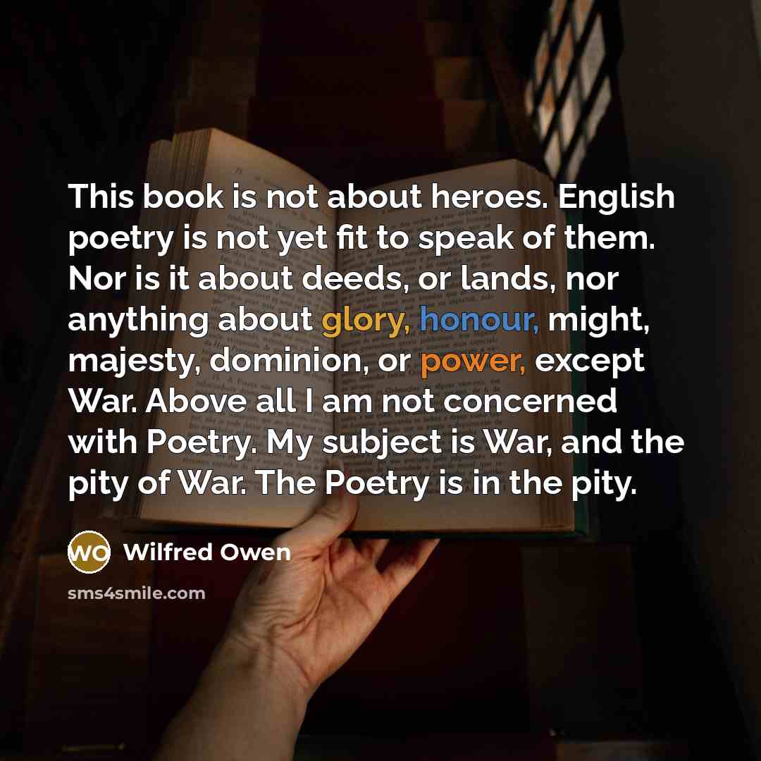 “This book is not about heroes. English poetry is not…” quote by Wilfred Owen