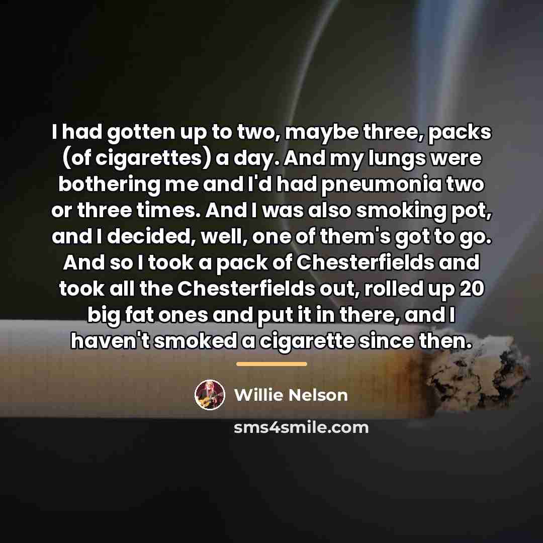 “I had gotten up to two, maybe three, packs (of…” quote by Willie Nelson