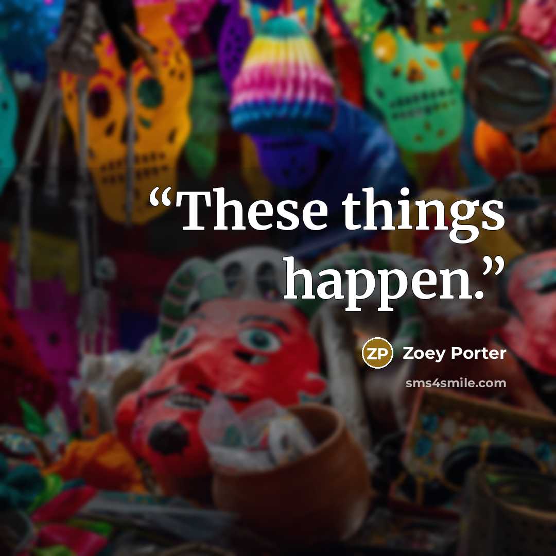“These things happen.” quote by Zoey Porter