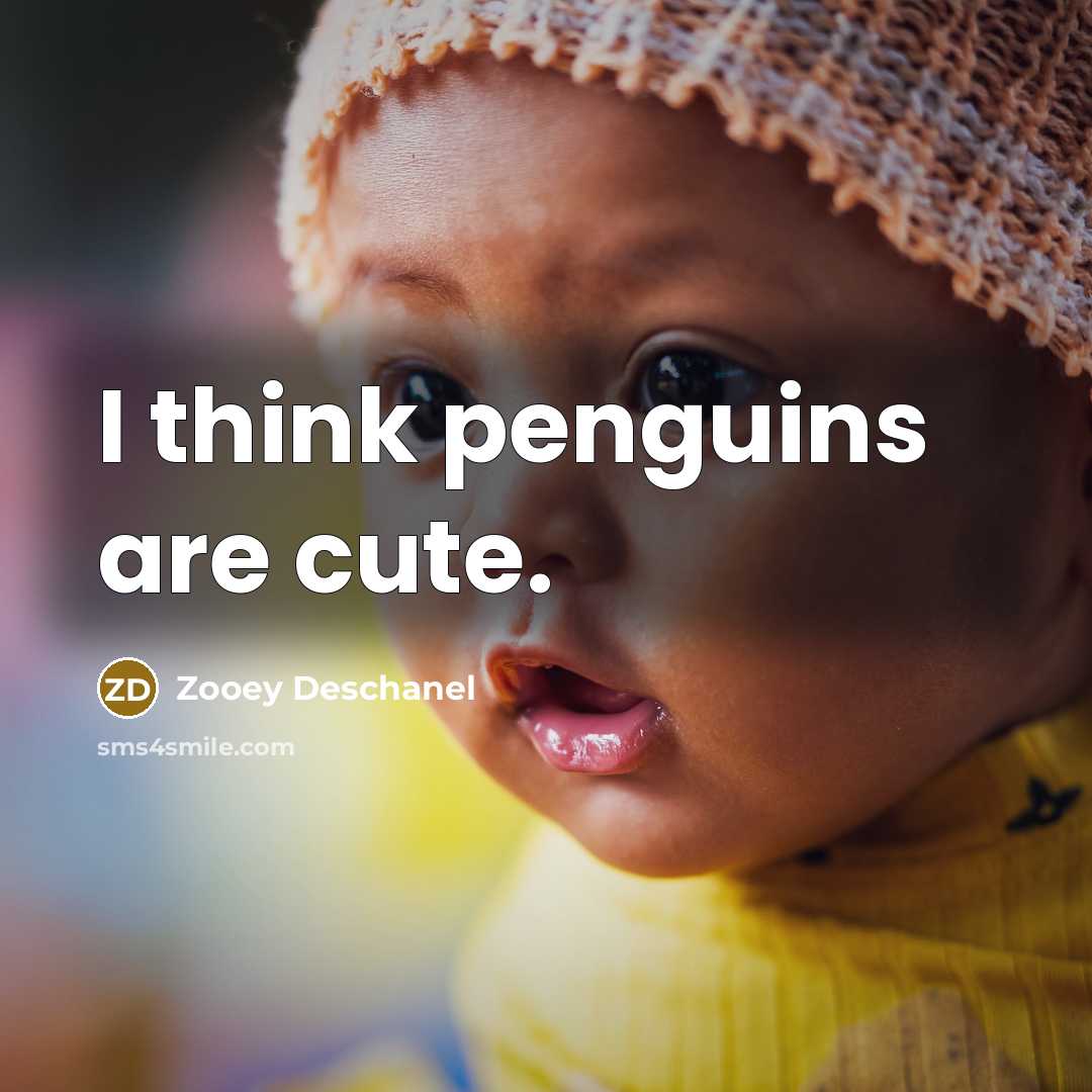 “I think penguins are cute.…” quote by Zooey Deschanel