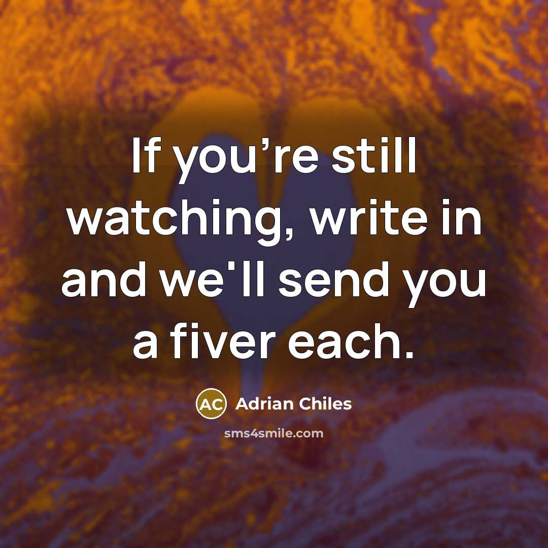 “If you're still watching, write in and we'll send you…” quote by Adrian Chiles