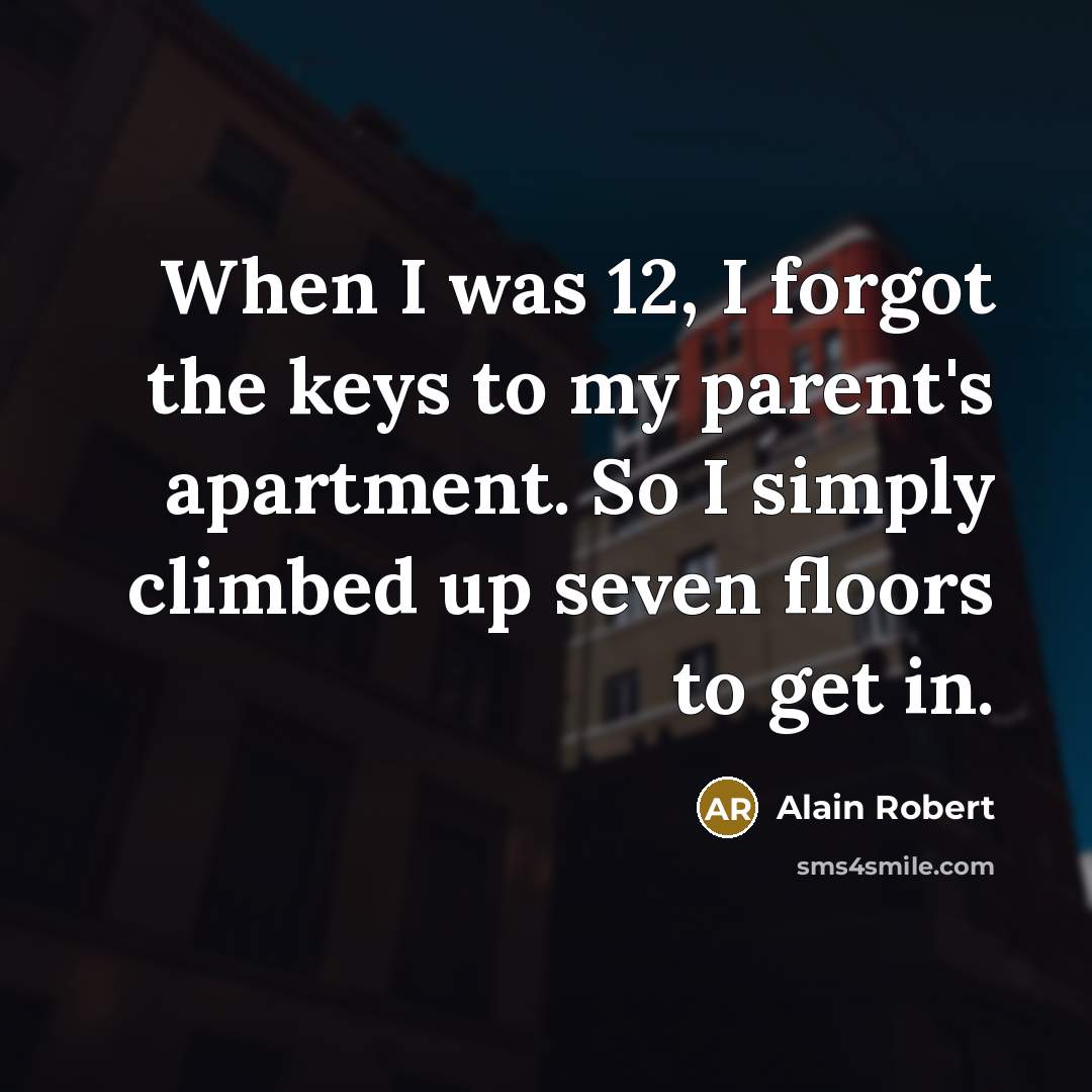 “When I was 12, I forgot the keys to my…” quote by Alain Robert