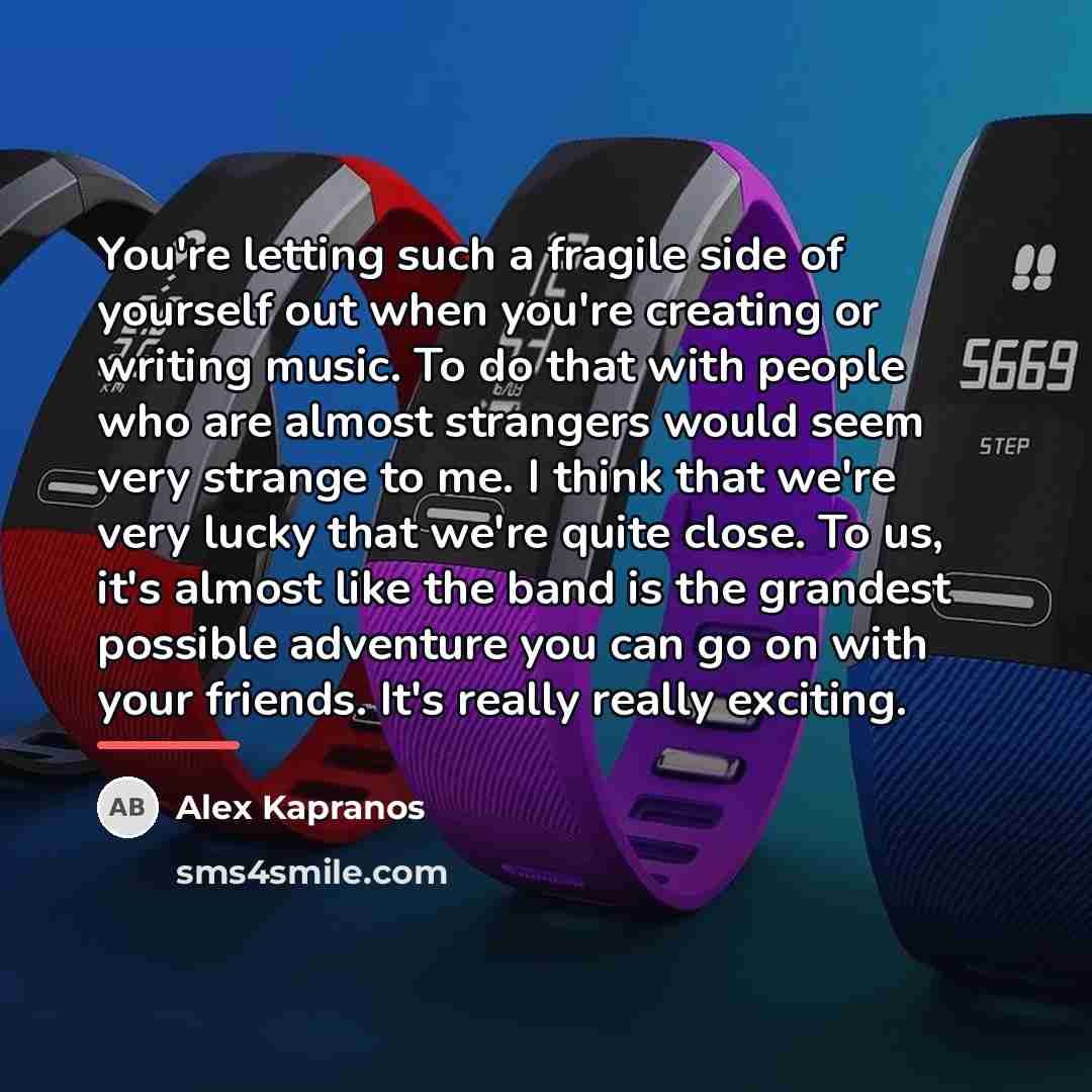 “You're letting such a fragile side of yourself out when…” quote by Alex Kapranos