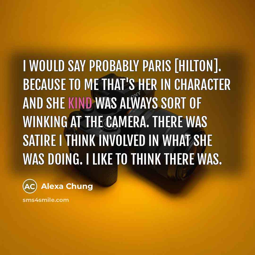 “I would say probably Paris [Hilton]. Because to me that's…” quote by Alexa Chung