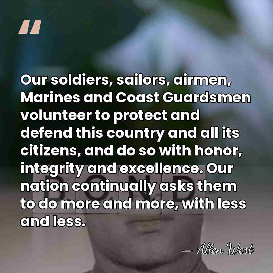 Our soldiers, sailors, airmen, Marines and Coast Guardsmen volunteer to protect and&hellip; - Allen West