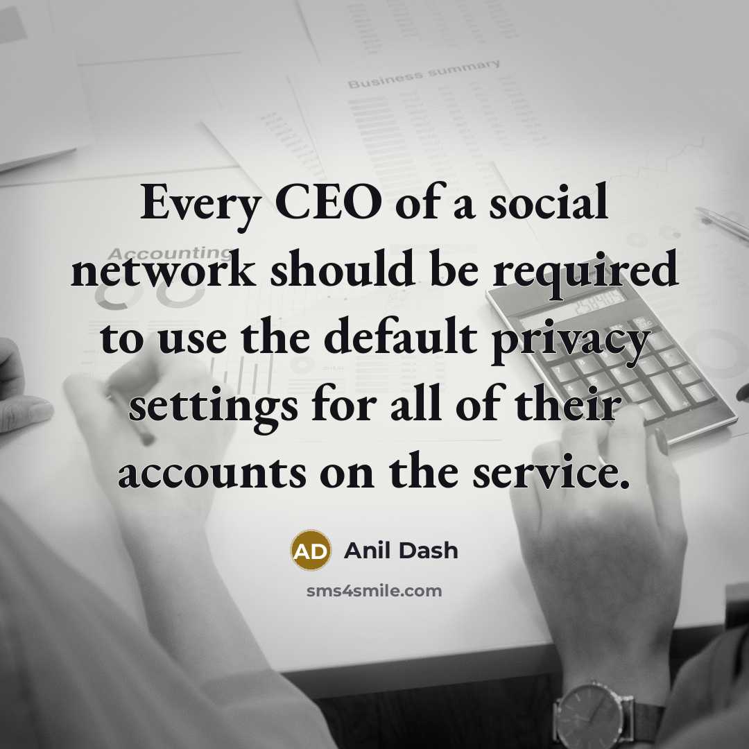 “Every CEO of a social network should be required to…” quote by Anil Dash