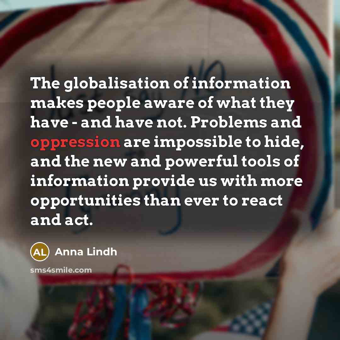 “The globalisation of information makes people aware of what they…” quote by Anna Lindh