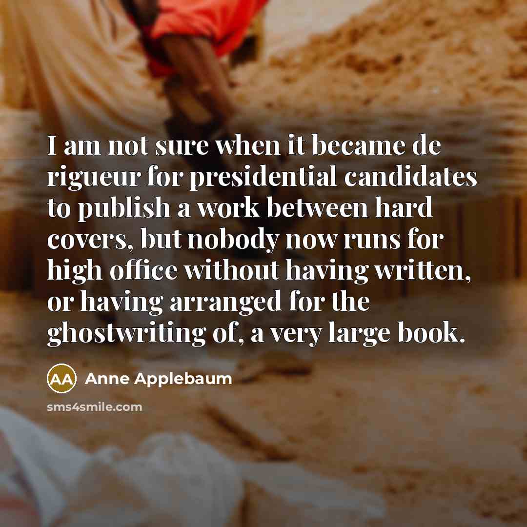 “I am not sure when it became de rigueur for…” quote by Anne Applebaum