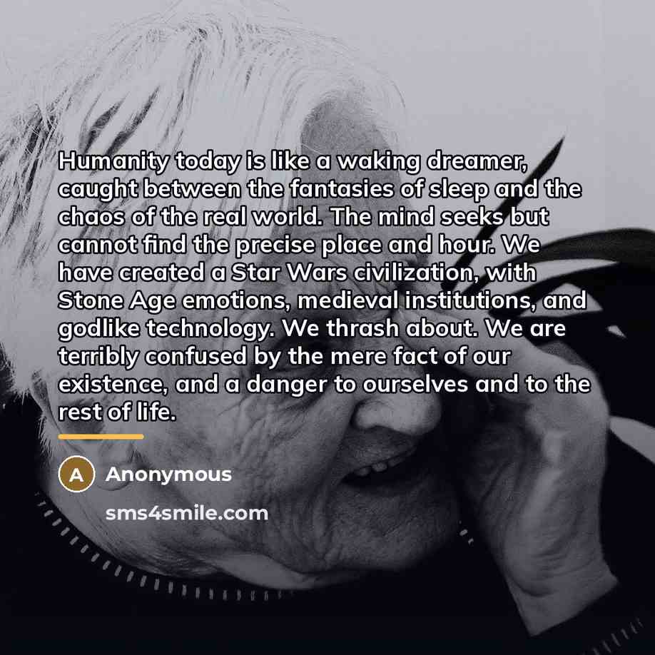 “Humanity today is like a waking dreamer, caught between the…” quote by Anonymous