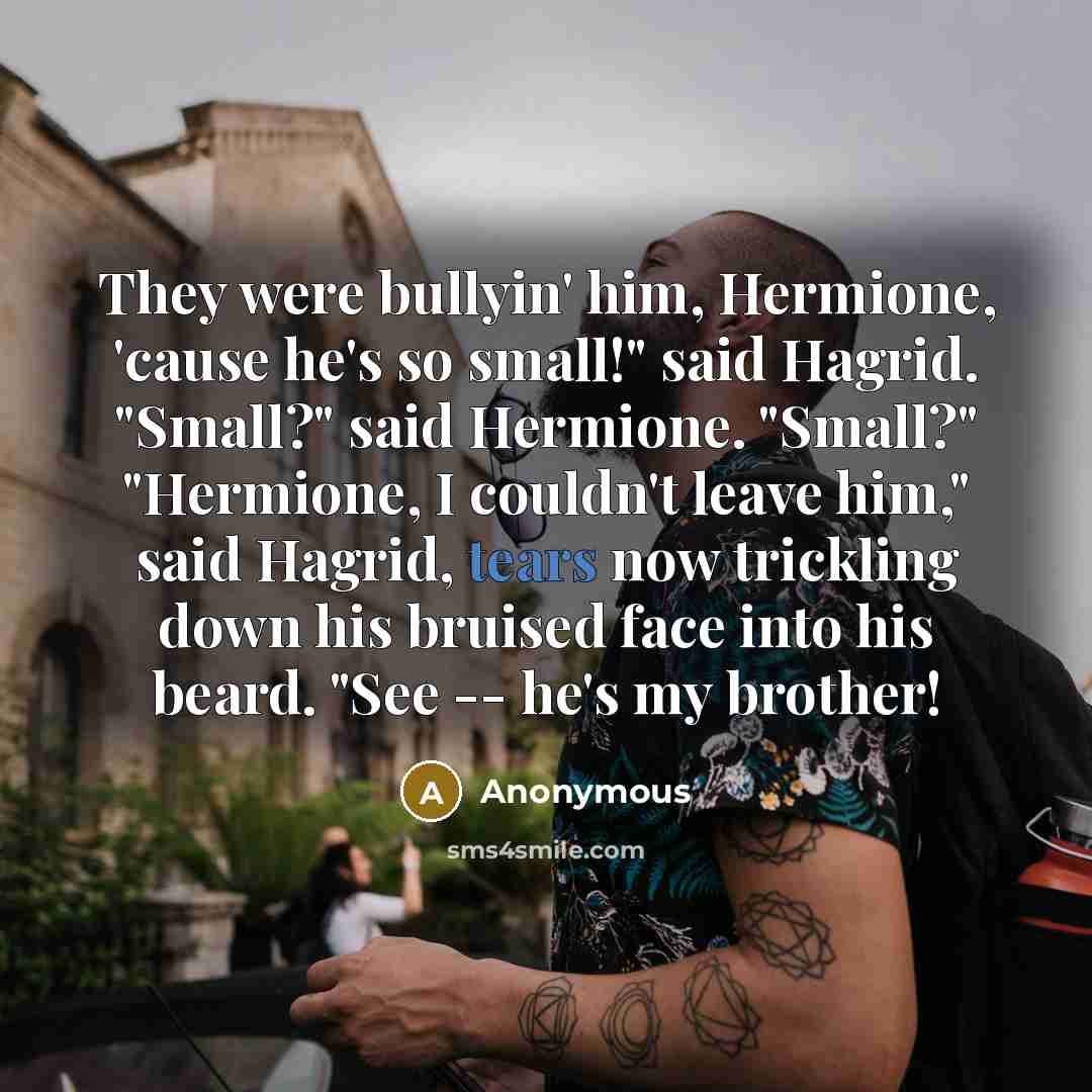 “They were bullyin' him, Hermione, 'cause he's so small!" said…” quote by Anonymous